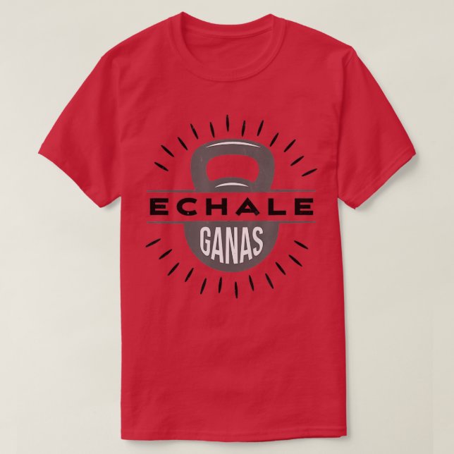 Echale Ganas kettlebellgym, viktlyftande T Shirt (Design framsida)