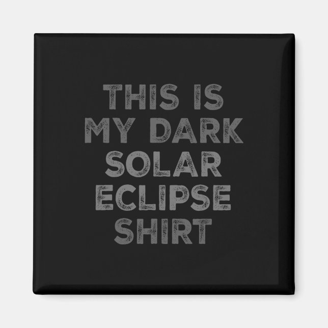 Eclipse 2024 Detta är min Mörk Solar Eclipse Magnet (Framsidan)