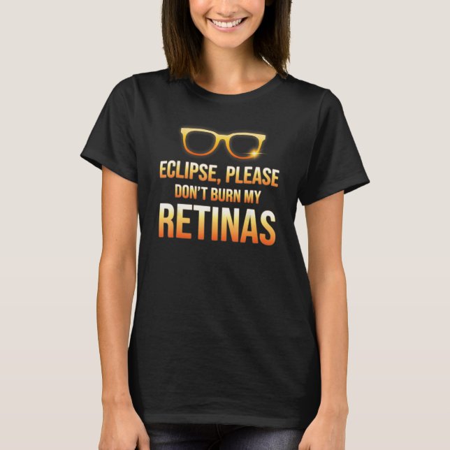 Eclipse  Dont Burn My Retinas Astronomy Humor T Shirt (Framsida)