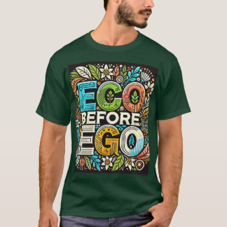 " Eco Före Ego" Designad T Shirt