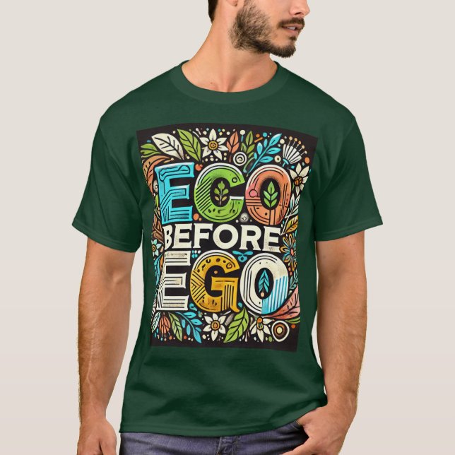 " Eco Före Ego" Designad T Shirt (Framsida)