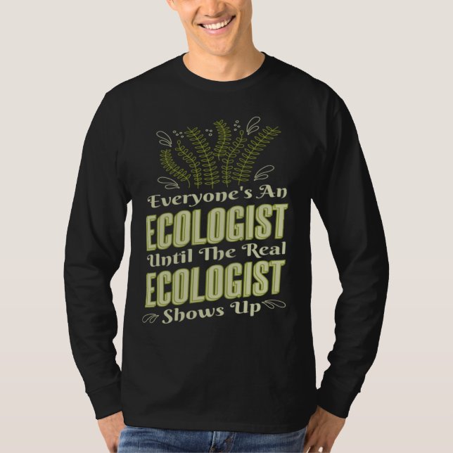 Ecologist Until Real Ecologist Shows Environment E T Shirt (Framsida)