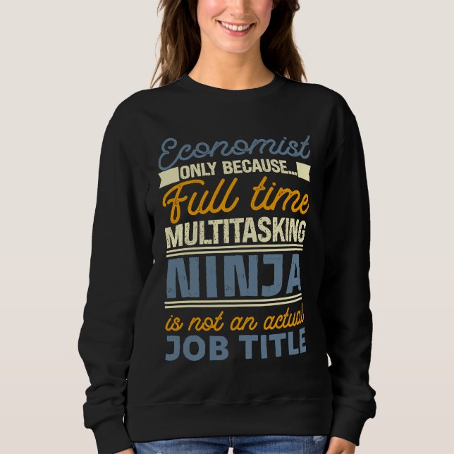 Economist As Long As Full Time Multitasking Ninja  T Shirt (Framsida)