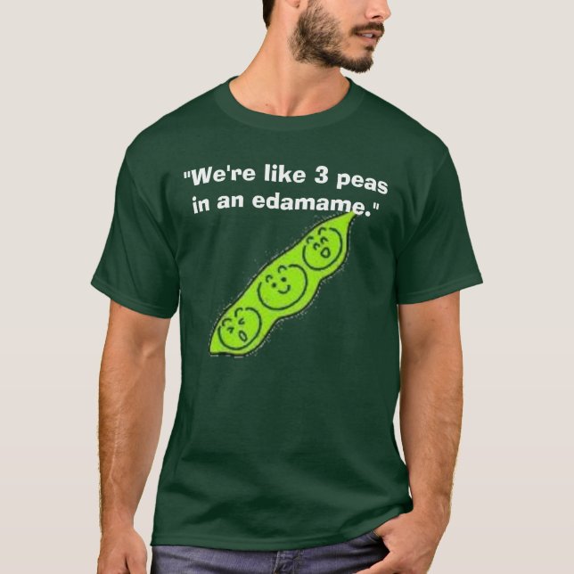 edamame "är vi något liknande 3 ärtor i en tee shirt (Framsida)