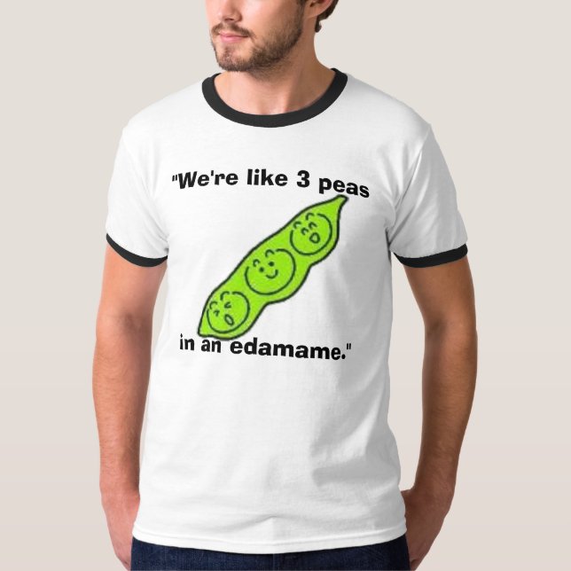 edamame "är vi något liknande 3 ärtor i en tee shirt (Framsida)