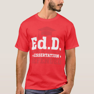 EdD Doctor of Education Dissertation Defended EdD  T Shirt