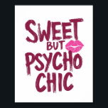 Edgy and Chic Sarcastic Saying Poster<br><div class="desc">Embrace your complex personality with this fun and sassy graphic. Featuring the bold, edgy quote "Sweet but Psycho Chic" in a vibrant pink brush font, this design is all about attitude. A playful pink kiss mark adds the perfect touch of girly flair. It's the ideal statement for anyone who is...</div>