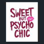Edgy and Chic Sarcastic Saying Poster<br><div class="desc">Embrace your complex personality with this fun and sassy graphic. Featuring the bold, edgy quote "Sweet but Psycho Chic" in a vibrant pink brush font, this design is all about attitude. A playful pink kiss mark adds the perfect touch of girly flair. It's the ideal statement for anyone who is...</div>