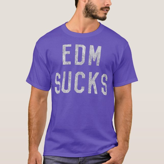 EDM Electronic Dance Music Sucks T Shirt (Framsida)