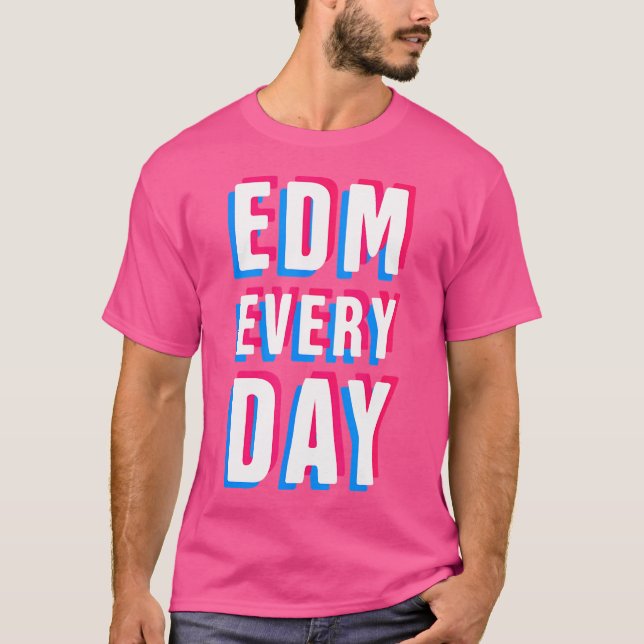 Edm Every Day Edm T Shirt (Framsida)