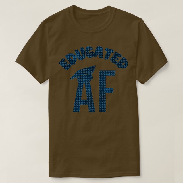 Educated AF Funny Graduation Quote Graduate 16 T Shirt (Design framsida)