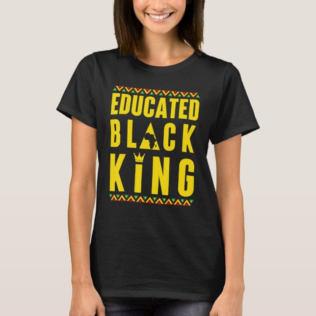 Educated Black King Black History & African Roots  T Shirt (Framsida)