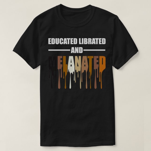 Educated Librated Melanated Tshirt  T Shirt (Design framsida)