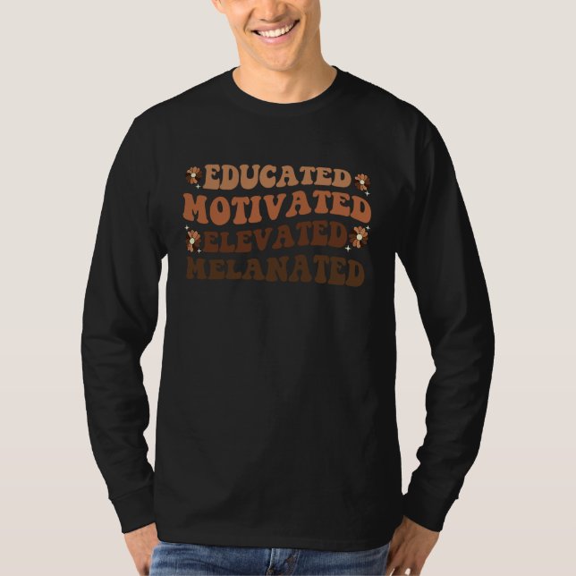 Educated Motivated Elevated Melanated Black Histor T Shirt (Framsida)