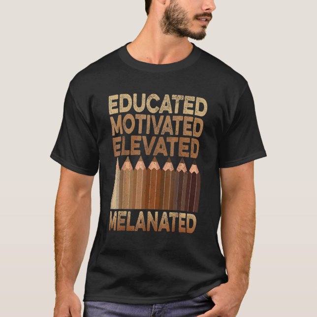 Educated Motivated Elevated Melanated Black Histor T Shirt (Framsida)