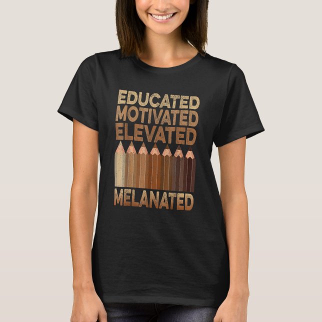 Educated Motivated Elevated Melanated Black Histor T Shirt (Framsida)