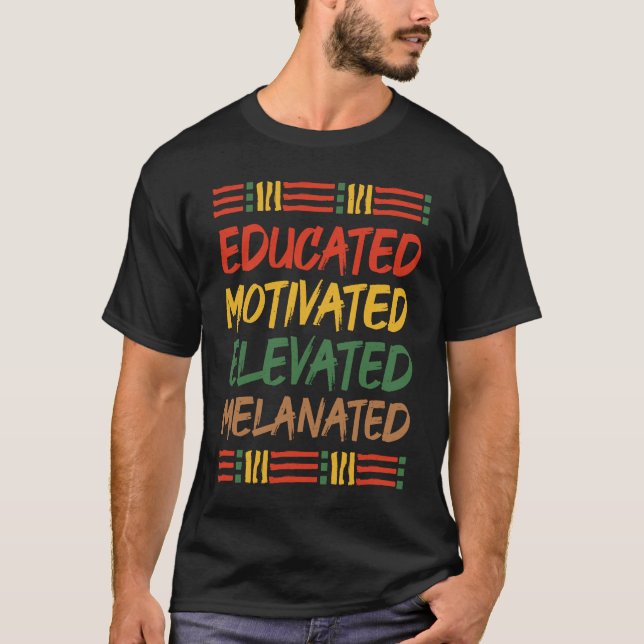Educated Motivated Elevated Melanated Black Histor T Shirt (Framsida)