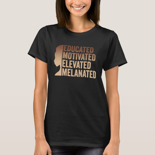 Educated Motivated Elevated Melanated Black Pride  T Shirt (Framsida)