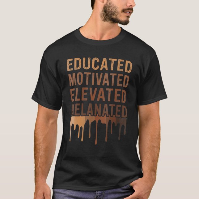 Educated Motivated Elevated Melanated Black Pride  T Shirt (Framsida)