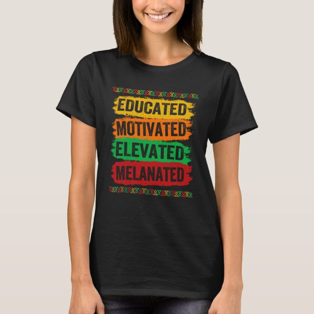 Educated Motivated Elevated Melanated Black Pride  T Shirt (Framsida)