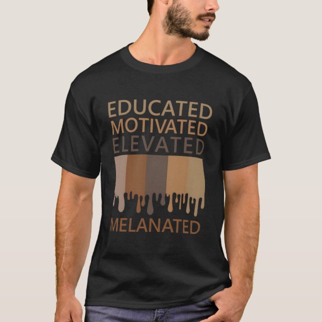 Educated Motivated Elevated Melanated T Shirt (Framsida)