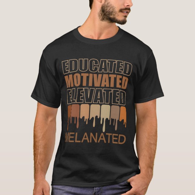 Educated Motivated Elevated Melanated T Shirt (Framsida)