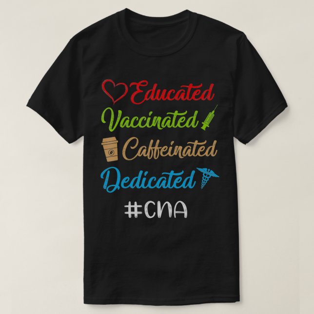 Educated Vaccinated Caffeinated Dedicated Cna Funn T Shirt (Design framsida)
