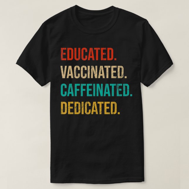Educated Vaccinated Caffeinated Dedicated  Funny N T Shirt (Design framsida)
