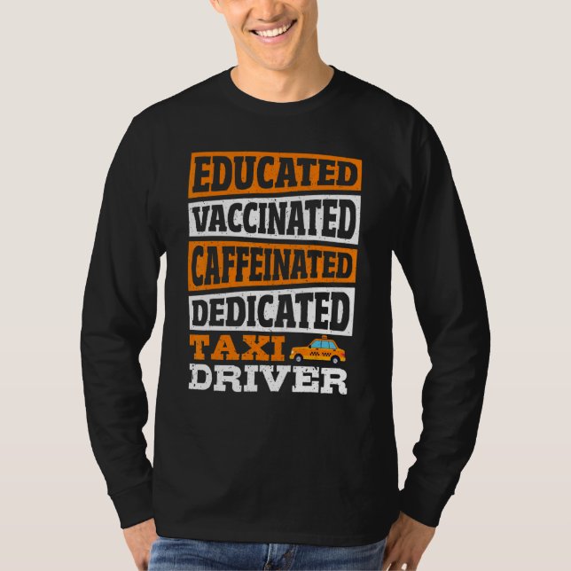 Educated Vaccinated Caffeinated Dedicated Taxi Dri T Shirt (Framsida)