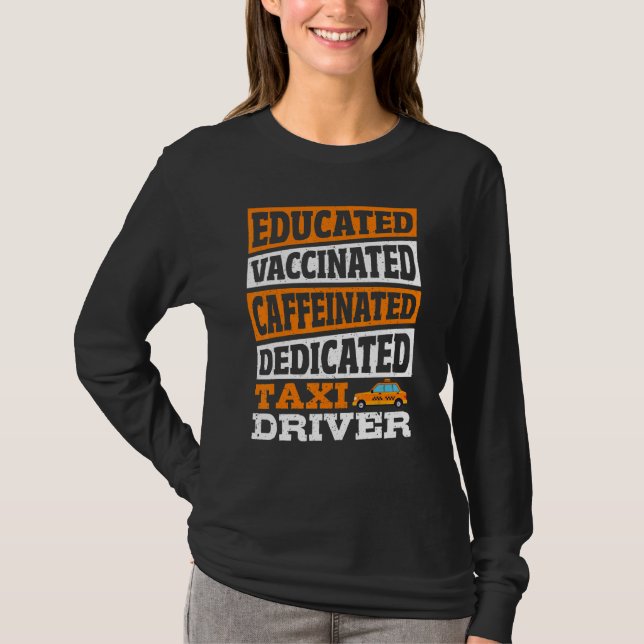 Educated Vaccinated Caffeinated Dedicated Taxi Dri T Shirt (Framsida)