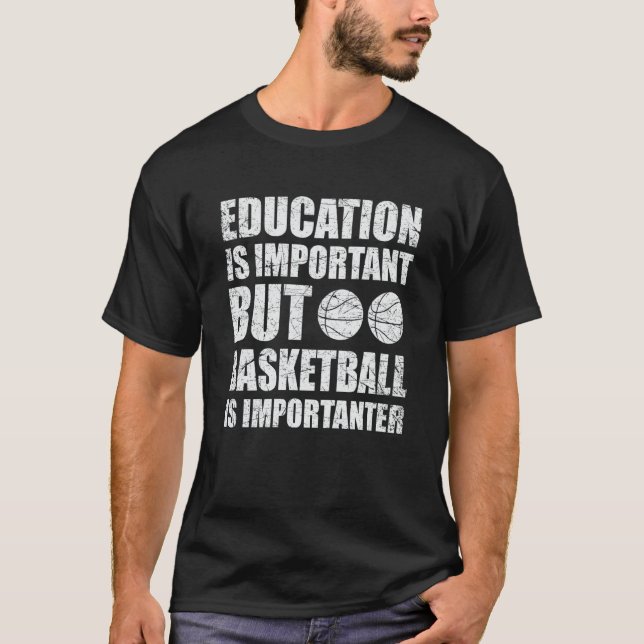 Education Is Important But Basketball Is Important T Shirt (Framsida)