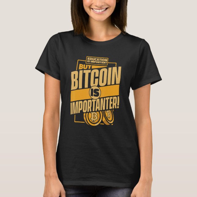 Education Is Important But Bitcoin Is Important Bi T Shirt (Framsida)