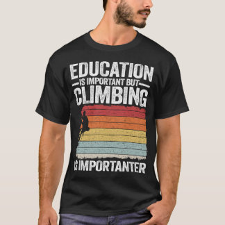 Education Is Important But Climbing Is Importanter T Shirt