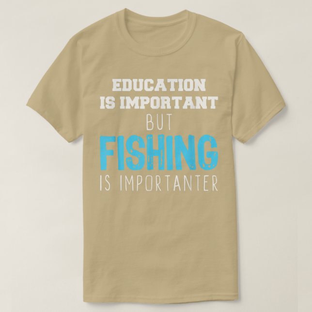 Education Is Important But Fishing Is Importanter  T Shirt (Design framsida)