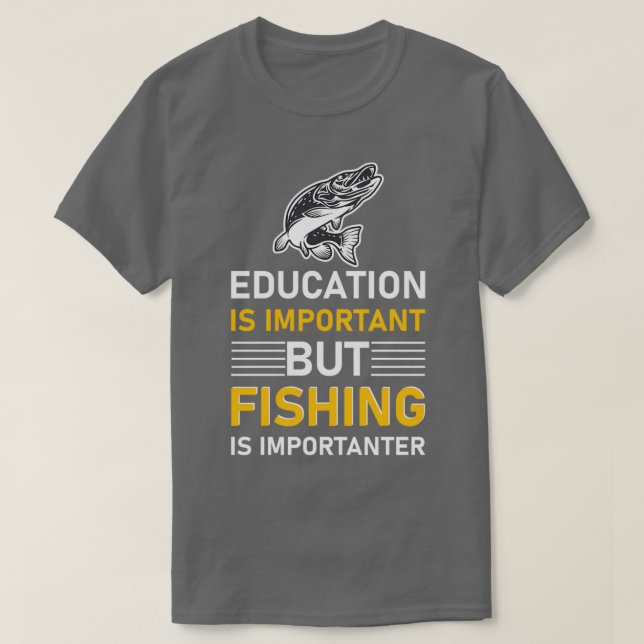 Education is important but Fishing is importanter  T Shirt (Design framsida)