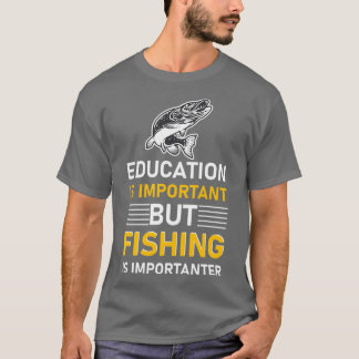 Education is important but Fishing is importanter  T Shirt
