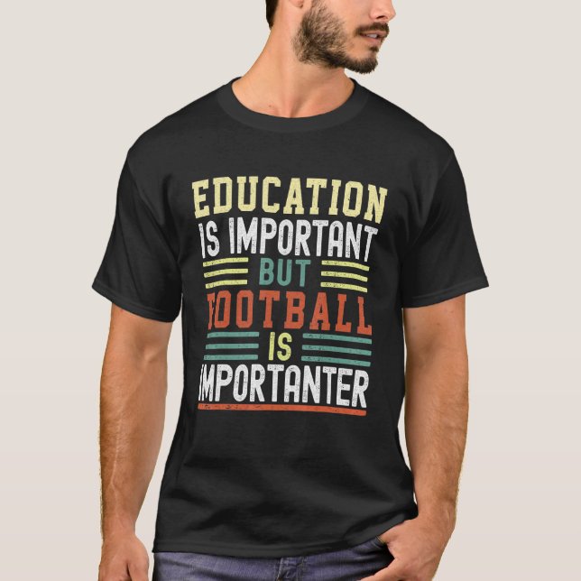 Education is Important but Football is Importanter T Shirt (Framsida)
