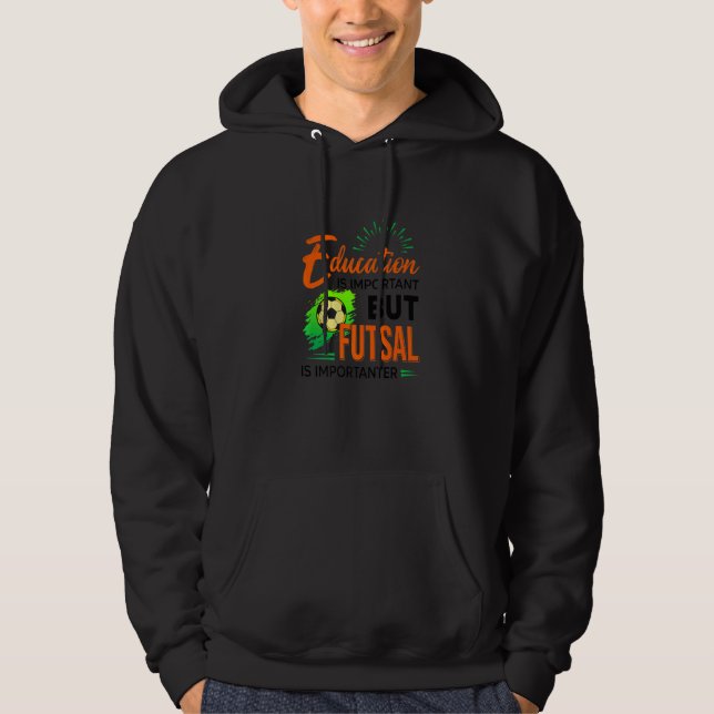 Education Is Important But Futsal Is Importanter S Hoodie (Framsida)