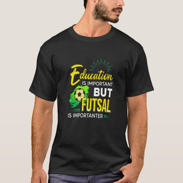 Education Is Important But Futsal Is Importanter S T Shirt (Framsida)