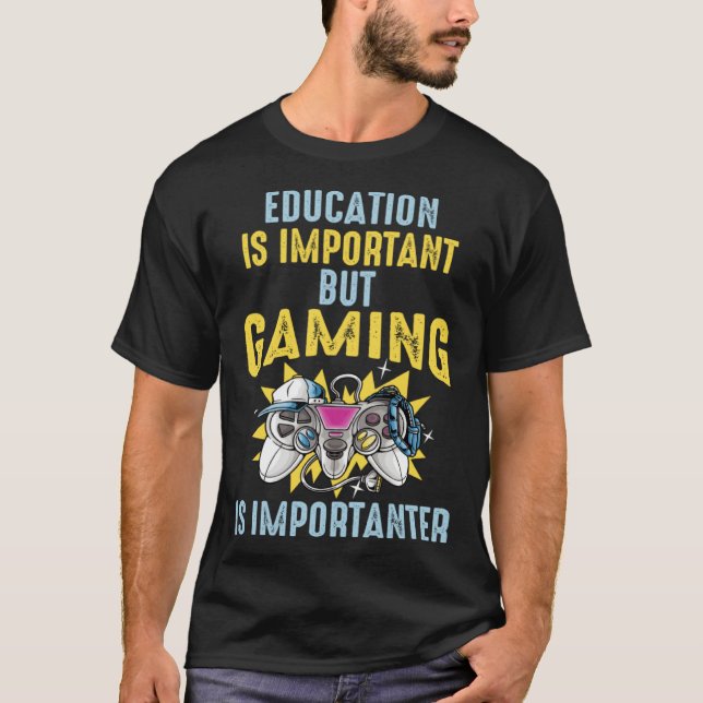 Education is Important But Gaming is Importanter   T Shirt (Framsida)