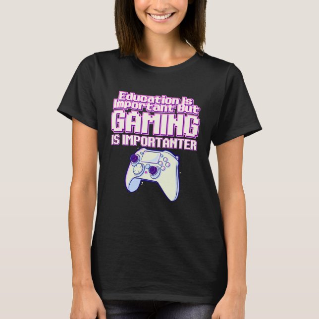 Education Is Important But Gaming Is Importanter   T Shirt (Framsida)