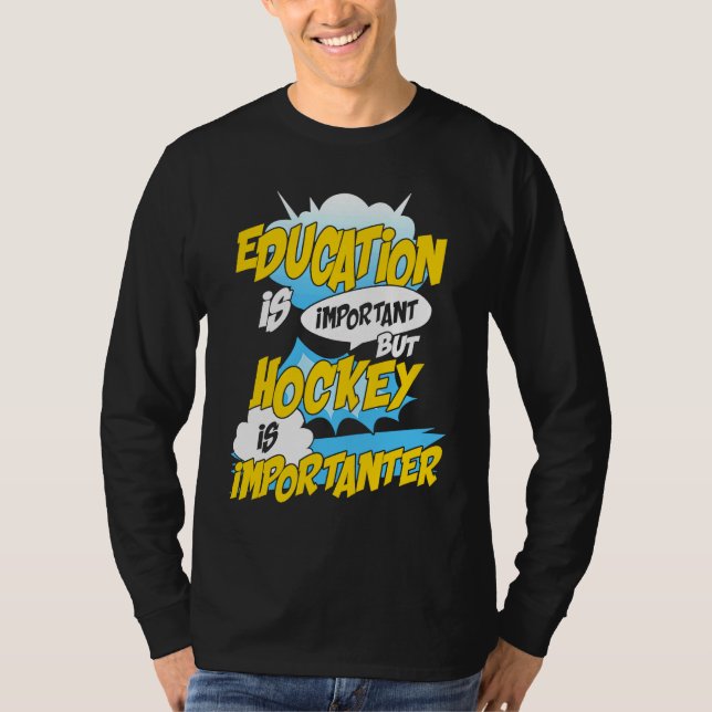 Education Is Important But Hockey Is Importanter H T Shirt (Framsida)