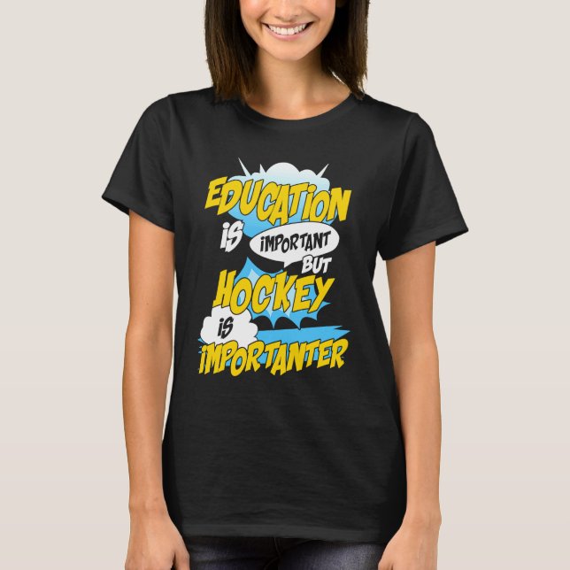 Education Is Important But Hockey Is Importanter H T Shirt (Framsida)