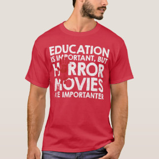 Education Is Important But Horror Movies Are Impor T Shirt