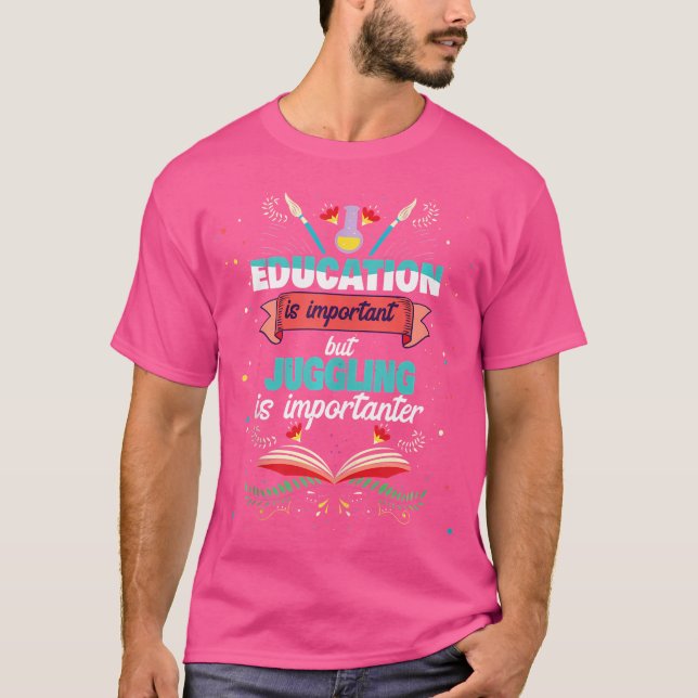 Education Is Important But Juggling Is Importanter T Shirt (Framsida)