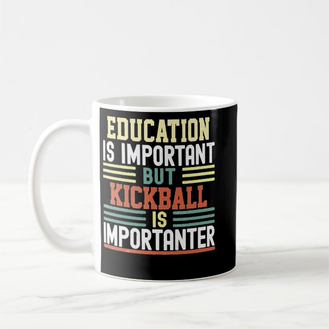 Education is Important but Kickball is Importanter Kaffemugg (Vänster)