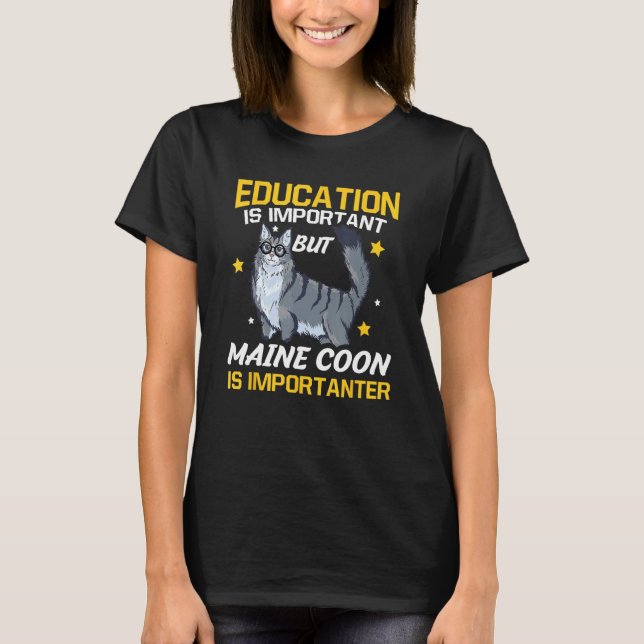 Education Is Important But Maine Coon Is Important T Shirt (Framsida)