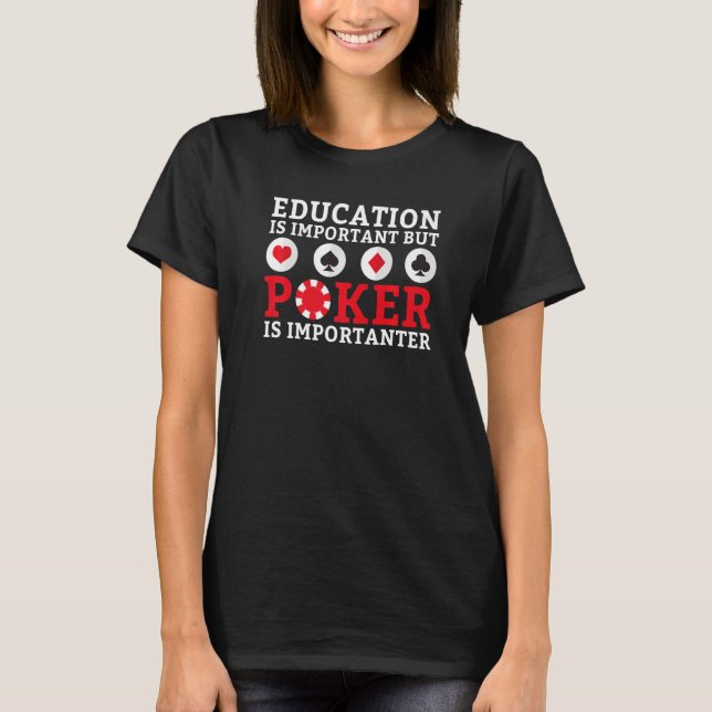 Education is important but Poker is importanter fu T Shirt (Framsida)