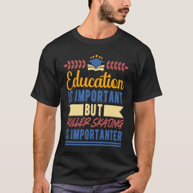 Education is Important But Roller Skating is Impor T Shirt (Framsida)