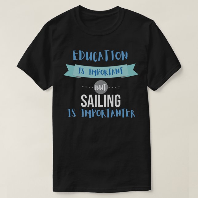 Education Is Important but Sailing Is Importanter T Shirt (Design framsida)
